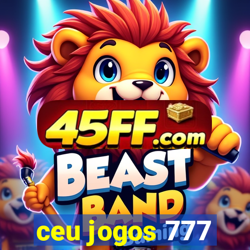 ceu jogos 777